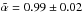 Mathematical equation: \hbox{$\tilde{\alpha}=0.99\pm0.02$}