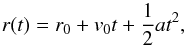 Mathematical equation: \begin{equation} \label{eqn:const_a} r(t) = r_0 + v_0 t + \frac{1}{2}a t^2 , \end{equation}