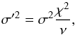 Mathematical equation: \begin{equation} \sigma'^2 = \sigma^2 \frac{\chi^2}{\nu} , \end{equation}