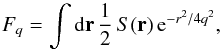 Mathematical equation: \appendix \setcounter{section}{1} \begin{equation} F_{q} = \int \mathrm{d} \vec{r} \, \frac{1}{2} \,S(\vec{r}) \,\mathrm{e}^{-r^2/4q^2}, \end{equation}