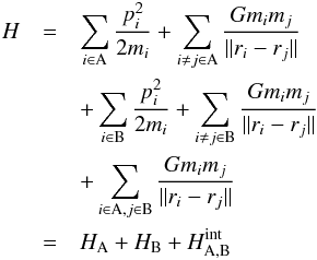 Mathematical equation: \begin{eqnarray} H & = & \sum_{i \in {\rm A}} \frac{p_i^2}{2 m_i} + \sum_{i \ne j \in {\rm A}} \frac{G m_i m_j}{\| {r_i-r_j} \|} \nonumber \\ & & + \sum_{i \in {\rm B}} \frac{p_i^2}{2 m_i} + \sum_{i \ne j \in {\rm B}} \frac{G m_i m_j}{\|{r_i-r_j} \|} \\ & &+ \sum_{i \in {\rm A}, j \in {\rm B}} \frac{G m_i m_j}{\| {r_i-r_j} \| } \nonumber \\ & = & H_{\rm A} + H_{\rm B} + H^{\rm int}_{\rm A,B} \nonumber \end{eqnarray}