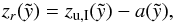 \begin{eqnarray} z_r(\tilde{y}) = z_{\rm u,I} (\tilde{y}) - a(\tilde{y}) , \end{eqnarray}