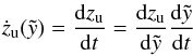 \begin{eqnarray} \dot{z}_{\rm u} (\tilde{y})=\frac{{\rm d}z_{\rm u}}{{\rm d}t} = \frac{{\rm d}z_{\rm u}}{{\rm d}\tilde{y}} \frac{{\rm d}\tilde{y}}{{\rm d}t} \label{edotzu} \end{eqnarray}