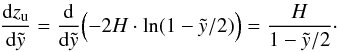 \begin{eqnarray} \frac{{\rm d}z_{\rm u}}{{\rm d}\tilde{y}} = \frac{{\rm d}}{{\rm d}\tilde{y}} \Bigl( -2H \cdot \ln(1 -\tilde{y}/2) \Bigr) = \frac{H}{1 - \tilde{y}/2} \cdot \label{edzudy} \end{eqnarray}