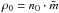 \hbox{$\rho_0=n_0 \cdot \bar{m}$}