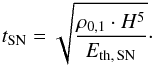 \begin{eqnarray} t_{\rm{SN}} = \sqrt{\frac{\rho_{0,1} \cdot H^5}{E_{\rm{th,\, SN}}}} \cdot \label{tSN} \end{eqnarray}