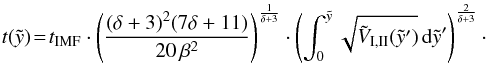 \begin{eqnarray} t(\tilde{y}) \!= \!t_{\rm{IMF}} \cdot \left( \frac{(\delta + 3)^2 (7 \delta + 11)}{20 \, \beta^2} \right) ^{\frac{1}{\delta + 3}} \cdot \left( \int_0^{\tilde{y}} \sqrt{\tilde{V}_{\rm{I,II}}(\tilde{y}')}\,{\rm d}\tilde{y}' \right)^{\frac{2}{\delta + 3}}\cdot \label{etyimf} \end{eqnarray}