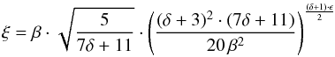 \begin{eqnarray} \xi = \beta \cdot \sqrt{\frac{5}{7 \delta + 11}} \cdot \left(\frac{(\delta + 3)^2 \cdot (7 \delta + 11)}{20 \, \beta^2}\right)^{\frac{(\delta + 1)\cdot \epsilon}{2}} \end{eqnarray}