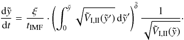 \begin{eqnarray} \frac{{\rm d}\tilde{y}}{{\rm d}t} = \frac{\xi}{t_{\rm{IMF}}} \cdot \left(\int_0^{\tilde{y}} \sqrt{\tilde{V}_{\rm{I,II}}(\tilde{y}')}\, {\rm d}\tilde{y}' \right)^{\bar{\delta}} \frac{1}{\sqrt{\tilde{V}_{\rm{I,II}}(\tilde{y})}} \cdot \label{edydtimf2} \end{eqnarray}