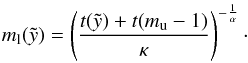 \begin{eqnarray} m_{\rm l}( \tilde{y} ) = \left( \frac{t(\tilde{y}) + t(m_{\rm u}-1)} {\kappa} \right)^{-\frac{1}{\alpha}} \cdot \end{eqnarray}