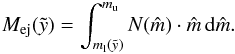 \begin{eqnarray} M_{\rm{ej}}( \tilde{y} ) = \int_{m_{\rm l}(\tilde{y})}^{m_{\rm u}} N(\hat{m}) \cdot \hat{m} \, {\rm d}\hat{m} . \label{eMej} \end{eqnarray}