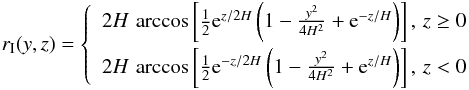 \begin{eqnarray} r_{\rm I}(y,z)=\left\{ \begin{array}{cl} 2H \, \arccos \left[ \frac{1}{2}{\rm e}^{z/2H} \left(1 - \frac{y^2}{4H^2} +{\rm e}^{-z/H} \right) \right], \, z \geq 0\\[0.2cm] 2H \, \arccos \left[ \frac{1}{2}{\rm e}^{-z/2H} \left( 1 - \frac{y^2}{4H^2} +{\rm e}^{z/H} \right) \right], \, z < 0 \end{array} \right. \label{erI} \end{eqnarray}