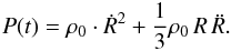 \appendix \setcounter{section}{1} \begin{eqnarray} P(t)=\rho_0 \cdot \dot{R}^2 + \frac{1}{3}\rho_0 \, R \, \ddot{R} . \label{a3} \end{eqnarray}