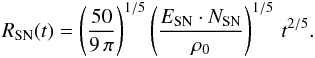 \appendix \setcounter{section}{1} \begin{eqnarray} R_{\rm{SN}}(t) = \left( \frac{50}{9 \, \pi} \right)^{1/5} \left( \frac{E_{\rm{SN}}\cdot N_{\rm{SN}}}{\rho_0} \right)^{1/5}\, t^{2/5}. \label{a5} \end{eqnarray}