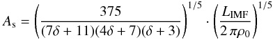 \appendix \setcounter{section}{1} \begin{eqnarray} A_{\rm s} = \left( \frac{375}{(7\delta +11)(4\delta + 7)(\delta +3)} \right)^{1/5}\cdot \left( \frac{L_{\rm{IMF}}}{2\, \pi \rho_0}\right)^{1/5} \end{eqnarray}