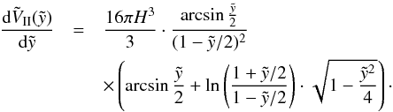 \appendix \setcounter{section}{2} \begin{eqnarray} \frac{{\rm d}\tilde{V}_{\rm{II}}(\tilde{y})}{{\rm d}\tilde{y}} &=& \frac{16 \pi H^3}{3} \cdot \frac{\arcsin\frac{\tilde{y}}{2}}{(1 - \tilde{y}/2)^2} \nonumber\\ &&\times \left( \arcsin\frac{\tilde{y}}{2} + \ln \left( \frac{1 + \tilde{y}/2}{1-\tilde{y}/2}\right) \cdot \sqrt{1 - \frac{\tilde{y}^2}{4}} \right) \cdot \end{eqnarray}