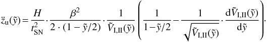 \appendix \setcounter{section}{2} \begin{eqnarray} \ddot{z}_{\rm u} (\tilde{y}) \! = \! \frac{H}{t_{\rm{SN}}^2} \!\cdot\! \frac{\beta^2}{2\cdot(1-\tilde{y}/2)}\! \cdot\! \frac{1}{\tilde{V}_{\rm{I,II}}(\tilde{y})} \left(\frac{1}{1 \!-\! \tilde{y}/2} \!-\! \frac{1}{\sqrt{\tilde{V}_{\rm{I,II}}(\tilde{y})}} \!\cdot\! \frac{{\rm d}\tilde{V}_{\rm{I,II}}(\tilde{y})}{{\rm d}\tilde{y}} \right) \!\cdot \end{eqnarray}