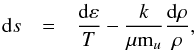 Mathematical equation: \begin{eqnarray} {\rm d}s & = & \frac{{\rm d}\varepsilon}{T}-\frac{k}{\mu {\rm m}_{u}}\frac{{\rm d}\rho}{\rho},\label{eq:entropy_dependence} \end{eqnarray}