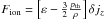 Mathematical equation: \hbox{$F_{\mathrm{ion}}=\left[\varepsilon-\frac{3}{2}\frac{p_{\mathrm{th}}}{\rho}\right]\delta j_{z}$}