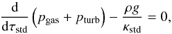 Mathematical equation: \appendix \setcounter{section}{1} \begin{equation} \frac{{\rm d}}{{\rm d}\tau_{\mathrm{std}}}\left(p_{\mathrm{gas}}+p_{\mathrm{turb}}\right)-\frac{\rho g}{\kappa_{\mathrm{std}}}=0, \end{equation}