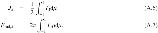 Mathematical equation: \appendix \setcounter{section}{1} \begin{eqnarray} J_{\lambda} & = & \frac{1}{2}\int_{-1}^{1}I_{\lambda}{\rm d}\mu\\ F_{\mathrm{rad},\lambda} & = & 2\pi\int_{-1}^{1}I_{\lambda}\mu {\rm d}\mu. \end{eqnarray}