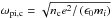 Mathematical equation: \hbox{$\omega_{\rm pi,c}=\sqrt{n_{\rm c}e^{2}/\left(\epsilon_{0}m_{i}\right)}$}