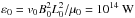 Mathematical equation: \hbox{$\varepsilon_0 = v_0 B_0^2 L_0^2 / \mu_0 = 10^{14}\ \mathrm{W}$}