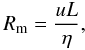 Mathematical equation: $$ R_\mathrm{m}=\frac{u L}{\eta}, $$
