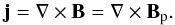 Mathematical equation: \begin{equation} \vec{j} = \vec{\nabla}\times\vec{B} = \vec{\nabla}\times\vec{B}_{\rm p}. \label{eq:Bfield} \end{equation}