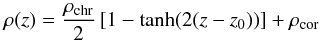 Mathematical equation: \begin{equation} \rho(z)=\frac{\rho_{\rm chr}}{2}\left[1-\tanh(2(z-z_0))\right]+\rho_{\rm cor} \label{eq:n_prof} \end{equation}