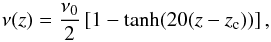 Mathematical equation: \begin{equation} \nu(z)=\frac{\nu_0}{2}\left[ 1-\tanh(20(z-z_{\rm c})) \right], \label{eq:coll} \end{equation}
