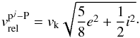 Mathematical equation: \begin{eqnarray} v_{\text{rel}}^{\text{p}^j-\text{P}}= v_\text{k} \sqrt{\frac{5}{8}e^2 + \frac{1}{2}i^2}\cdot \end{eqnarray}