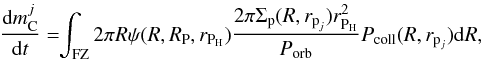 Mathematical equation: \begin{eqnarray} \frac{{\rm d}m_\text{C}^j}{{\rm d}t} =\!\! \int_{\text{FZ}} 2 \pi R \psi(R,R_\text{P},r_{\text{P}_\text{H}}) \frac{2 \pi \Sigma_\text{p}(R,r_{\text{p}_j})r^2_{\text{P}_\text{H}}} {P_{\text{orb}}}P_{\text{coll}}(R,r_{\text{p}_j}){\rm d}R, \label{eq:mc_acc_int} \end{eqnarray}