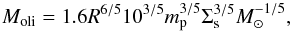 Mathematical equation: \begin{eqnarray} M_{\text{oli}}= 1.6 R^{6/5} 10^{3/5} m_{\text{p}}^{3/5} \Sigma_{\text{s}}^{3/5} M_{\odot}^{-1/5}, \label{M_oli} \end{eqnarray}