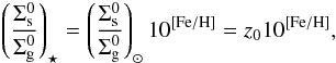 Mathematical equation: \begin{eqnarray} \left(\frac{\Sigma_{\text{s}}^{0}}{\Sigma_{\text{g}}^{0}}\right)_{\star} = \left(\frac{\Sigma_{\text{s}}^{0}}{\Sigma_{\text{g}}^{0}}\right)_{\odot}10^{[\text{Fe}/\text{H}]} = z_{0}10^{[\text{Fe}/\text{H}]}, \label{e4} \end{eqnarray}