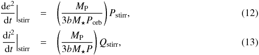 Mathematical equation: \begin{eqnarray} \frac{{\rm d}e^2}{{\rm d}t} \Big|_{\text{stirr}} & = & \left( \frac{M_\text{P}}{3bM_{\star}P_{\text{orb}}} \right) P_{\text{stirr}}, \\ \frac{{\rm d}i^2}{{\rm d}t} \Big|_{\text{stirr}} & = & \left( \frac{M_\text{P}}{3bM_{\star}P} \right) Q_{\text{stirr}}, \end{eqnarray}
