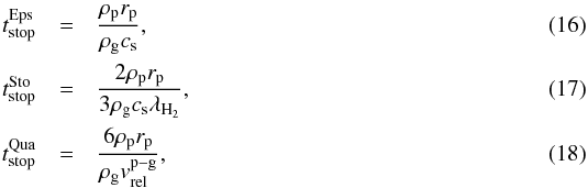 Mathematical equation: \begin{eqnarray} t_{\text{stop}}^{\text{Eps}} & = & \frac{\rho_\text{p} r_\text{p}}{\rho_\text{g} c_\text{s}}, \\ t_{\text{stop}}^{\text{Sto}} & = & \frac{2 \rho_\text{p} r_\text{p}}{3 \rho_\text{g} c_\text{s} \lambda_{\textrm{H}_2}}, \\ t_{\text{stop}}^{\text{Qua}} & = & \frac{6 \rho_\text{p} r_\text{p}}{\rho_\text{g} v_{\text{rel}}^{\text{p}-\text{g}}}, \end{eqnarray}