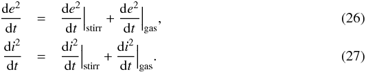 Mathematical equation: \begin{eqnarray} \frac{{\rm d}e^2}{{\rm d}t} & = & \frac{{\rm d}e^2}{{\rm d}t} \Big|_{\text{stirr}} + \frac{{\rm d}e^2}{{\rm d}t} \Big|_{\text{gas}}, \\ \frac{{\rm d}i^2}{{\rm d}t} & = & \frac{{\rm d}i^2}{{\rm d}t} \Big|_{\text{stirr}} + \frac{{\rm d}i^2}{{\rm d}t} \Big|_{\text{gas}}. \end{eqnarray}