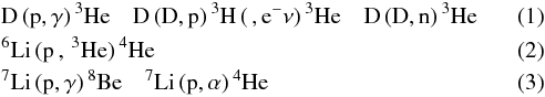 Mathematical equation: \begin{eqnarray} &&\rm D\,(p,\gamma)\,^3He\quad D\,(D,p)\,^3H\,(\,,e^-\nu)\,^3He\quad D\,(D,n)\,^3He\\ &&\rm^6Li\,(p\,,\,^3He)\,^4He\\ &&\rm^7Li\,(p,\gamma)\,^8Be\quad^7Li\,(p,\alpha)\,^4He \end{eqnarray}