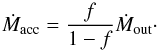 Mathematical equation: \begin{equation} \dot M_{\rm acc}={f\over1-f}\dot M_{\rm out}\cdot \label{eq-dm2} \end{equation}