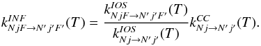 Mathematical equation: \appendix \setcounter{section}{2} \begin{equation} \label{scaling2} k^{INF}_{NjF \to N'j'F'} (T) = \frac{k^{IOS}_{NjF \to N'j'F'}(T)}{k^{IOS}_{Nj\to N'j'}(T)}k^{CC}_{Nj\to N'j'}(T). \end{equation}