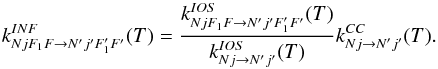 Mathematical equation: \appendix \setcounter{section}{2} \begin{equation} \label{scaling3} k^{INF}_{NjF_1F \to N'j'F_1'F'} (T) = \frac{k^{IOS}_{NjF_1F \to N'j'F_1'F'}(T)}{k^{IOS}_{Nj\to N'j'}(T)}k^{CC}_{Nj\to N'j'}(T). \end{equation}