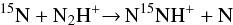 Mathematical equation: \begin{equation} \label{fracNb}\rm ^{15}N + N_2H^+ {\rightarrow}\, N^{15}NH^+ + N \end{equation}