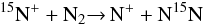 Mathematical equation: \begin{eqnarray*} {\rm \ensuremath{\rm ^{15}N^+} + N_2 {\rightarrow}\, N^+ + N^{15}N} \end{eqnarray*}
