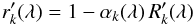 Mathematical equation: \appendix \setcounter{section}{1} \begin{equation} r'_k(\lambda) = 1-\alpha_k(\lambda)\,R'_k(\lambda) \label{a9} \end{equation}