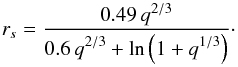 Mathematical equation: \appendix \setcounter{section}{2} \begin{equation} r_s = \frac{\d 0.49\,q^{2/3}}{\d 0.6\,q^{2/3}+\ln\left(1+q^{1/3}\right)}\cdot \end{equation}