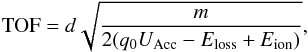 Mathematical equation: \begin{equation} \label{eq:one} {\rm TOF} = d \sqrt{\frac{m}{2(q_{0} U_{\rm Acc} - E_{\rm loss} + E_{\rm ion})} } , \end{equation}
