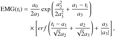 Mathematical equation: \begin{eqnarray} \label{eq:two} {\rm EMG}(t_{\rm i}) &= &\frac{a_{0}}{2 a_{3}} \exp\left(\frac{a_{2}^2}{2 a_{3}^2}+\frac{a_{1}-t_{\rm i}}{a_{3}}\right)\nonumber\\&&\quad\times\left[erf\left(\frac{t_{\rm i}-a_{1}}{\sqrt{2} a_{2}}+\frac{a_{2}}{\sqrt{2} a_{3}}\right)+\frac{a_{3}}{|a_{3}|}\right] , \end{eqnarray}