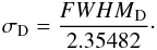 Mathematical equation: \begin{eqnarray} \label{eq:five} \sigma_{\rm D}=\frac{{FWHM}_{\rm D}}{2.35482} \cdot \end{eqnarray}