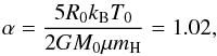 Mathematical equation: \begin{eqnarray} \label{equ:energy_ratios} \alpha = \frac{5R_{0}k_{\rm B}T_{0}}{2GM_{0}\mu m_{\rm H}} = 1.02, \end{eqnarray}
